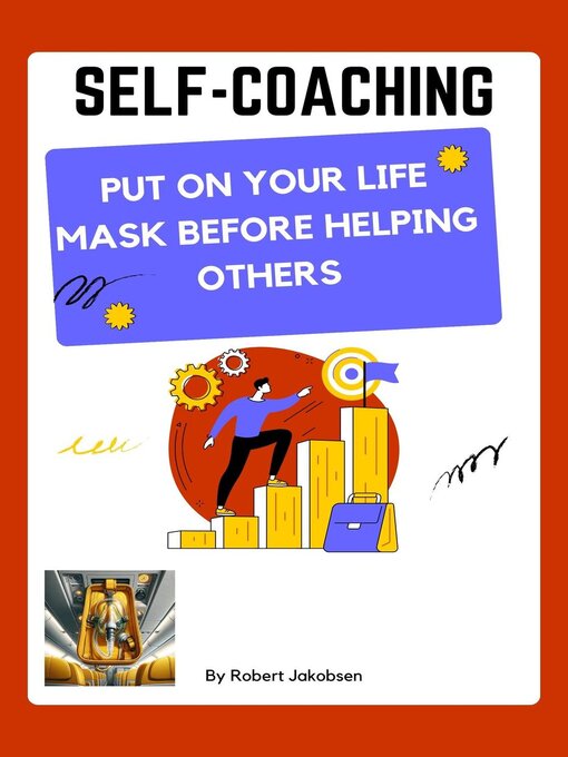 Title details for Self-Coaching, Put On Your Life Mask Before Helping Others by Robert Jakobsen - Available